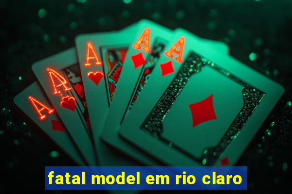 fatal model em rio claro